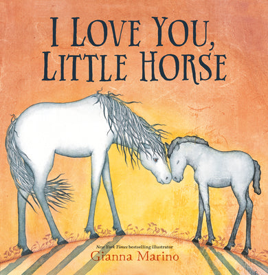 I Love You, Little Horse -- Gianna Marino, Hardcover
