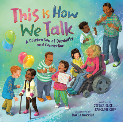 Cover Image for This Is How We Talk: A Celebration of Disability and Connection -- Jessica Slice, Hardcover
