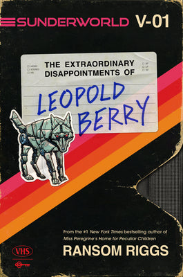 Cover Image for Sunderworld, Vol. I: The Extraordinary Disappointments of Leopold Berry -- Ransom Riggs, Hardcover