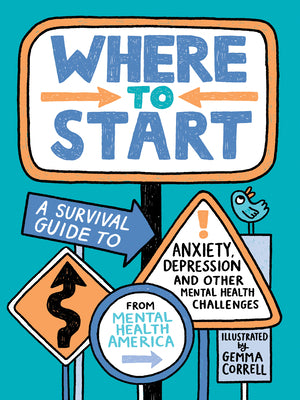 Cover Image for Where to Start: A Survival Guide to Anxiety, Depression, and Other Mental Health Challenges -- Mental Health America, Hardcover