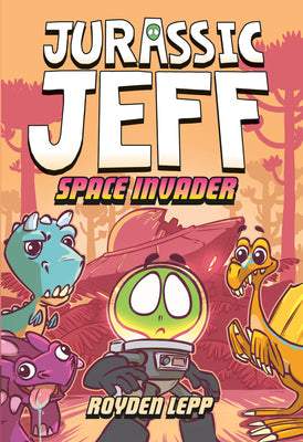 Cover Image for Jurassic Jeff: Space Invader (Jurassic Jeff Book 1): (A Graphic Novel) -- Royden Lepp, Hardcover