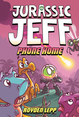 Cover Image for Jurassic Jeff: Phone Home (Jurassic Jeff Book 3): (A Graphic Novel) -- Royden Lepp, Hardcover