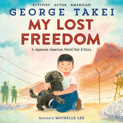My Lost Freedom: A Japanese American World War II Story -- George Takei, Hardcover