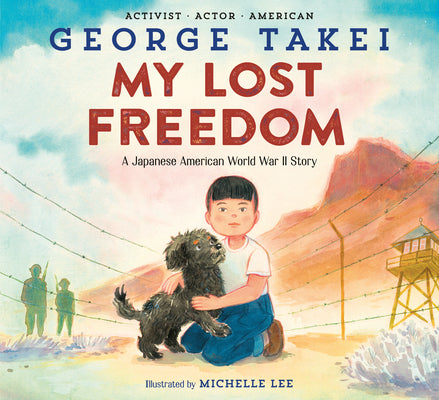Cover Image for My Lost Freedom: A Japanese American World War II Story -- George Takei, Hardcover