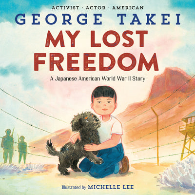 My Lost Freedom: A Japanese American World War II Story -- George Takei, Hardcover