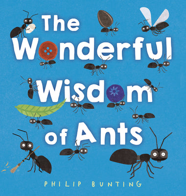 Cover Image for The Wonderful Wisdom of Ants -- Philip Bunting, Hardcover