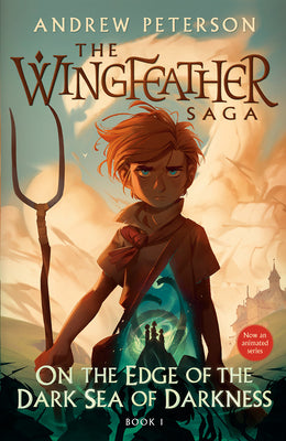 Cover Image for On the Edge of the Dark Sea of Darkness: The Wingfeather Saga Book 1 -- Andrew Peterson, Paperback