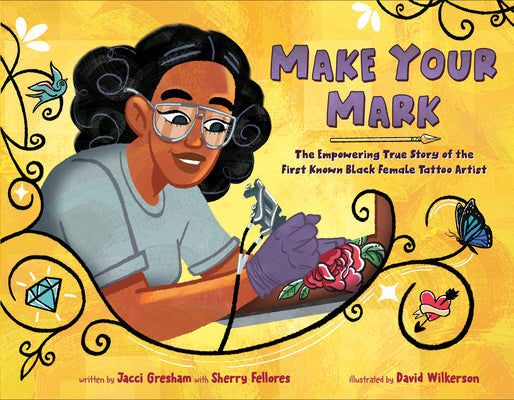 Cover Image for Make Your Mark: The Empowering True Story of the First Known Black Female Tattoo Artist -- Jacci Gresham, Hardcover