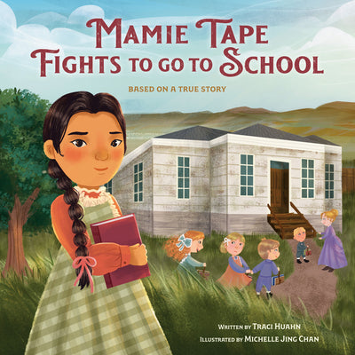 Mamie Tape Fights to Go to School: Based on a True Story -- Traci Huahn, Hardcover