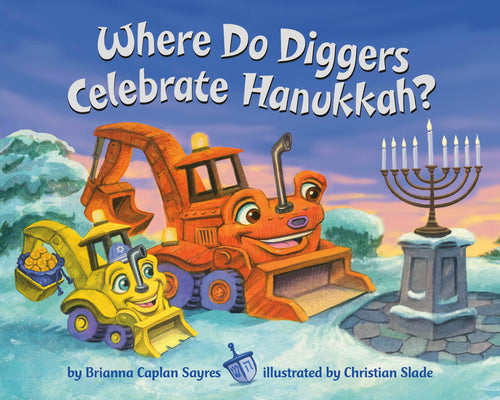Cover Image for Where Do Diggers Celebrate Hanukkah? -- Brianna Caplan Sayres, Board Books