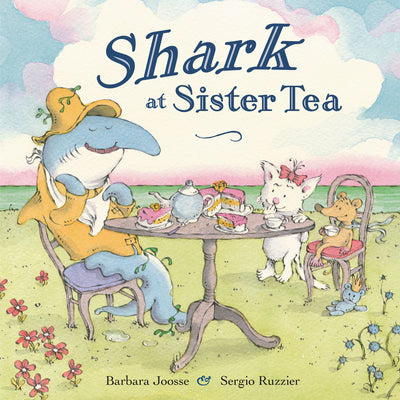 Cover Image for Shark at Sister Tea -- Barbara Joosse, Hardcover