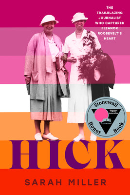 Cover Image for Hick: The Trailblazing Journalist Who Captured Eleanor Roosevelt's Heart -- Sarah Miller, Hardcover