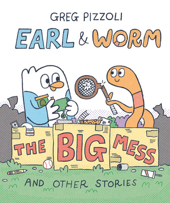 Cover Image for Earl & Worm #2: The Big Mess and Other Stories -- Greg Pizzoli, Hardcover
