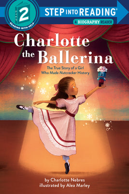 Cover Image for Charlotte the Ballerina: The True Story of a Girl Who Made Nutcracker History -- Charlotte Nebres, Paperback
