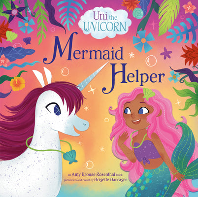 Cover Image for Uni the Unicorn: Mermaid Helper -- Amy Krouse Rosenthal, Hardcover
