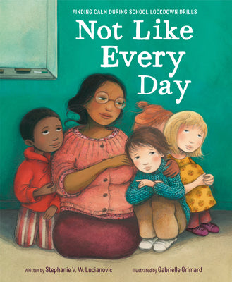 Cover Image for Not Like Every Day: Finding Calm During School Lockdown Drills -- Stephanie V. W. Lucianovic, Hardcover