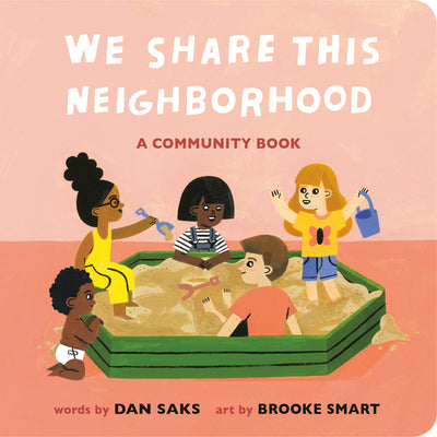 Cover Image for We Share This Neighborhood: A Community Book -- Dan Saks, Board Books