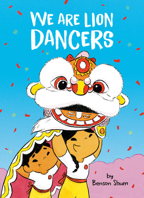 Cover Image for We Are Lion Dancers -- Benson Shum, Hardcover