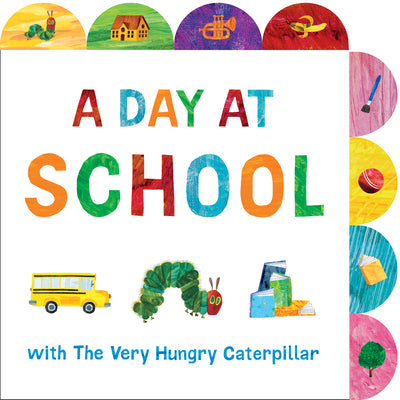 Cover Image for A Day at School with the Very Hungry Caterpillar: A Tabbed Board Book -- Eric Carle, Board Books