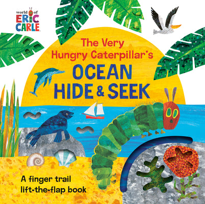 Cover Image for The Very Hungry Caterpillar's Ocean Hide & Seek: A Finger Trail Lift-The-Flap Book -- Eric Carle, Board Books