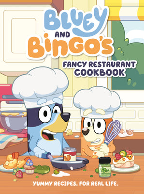 Cover Image for Bluey and Bingo's Fancy Restaurant Cookbook: Yummy Recipes, for Real Life -- Penguin Young Readers Licenses, Hardcover