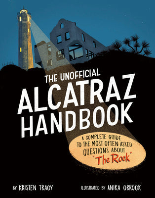 The Unofficial Alcatraz Handbook: A Complete Guide to the Most Often Asked Questions about the Rock -- Kristen Tracy, Hardcover