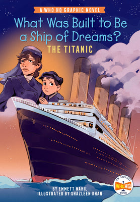 Cover Image for What Was Built to Be a Ship of Dreams?: The Titanic: A Who HQ Graphic Novel -- Emmett Nahil, Paperback