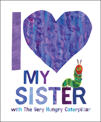 Cover Image for I Love My Sister with the Very Hungry Caterpillar -- Eric Carle, Hardcover