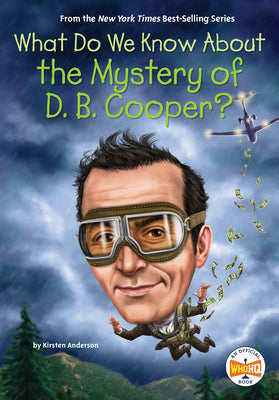 What Do We Know about the Mystery of D. B. Cooper? -- Kirsten Anderson, Paperback
