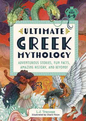Cover Image for Ultimate Greek Mythology: Adventurous Stories, Fun Facts, Amazing History, and Beyond! -- L. J. Tracosas, Hardcover