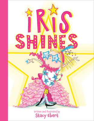 Cover Image for Iris Shines -- Stacy Ebert, Hardcover