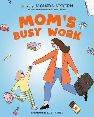 Cover Image for Mom's Busy Work -- Jacinda Ardern, Hardcover