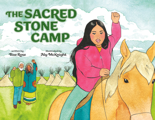 Cover Image for The Sacred Stone Camp -- Rae Rose, Hardcover
