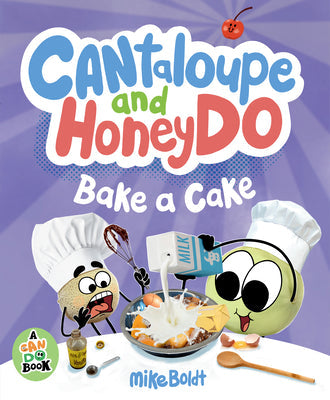 Cantaloupe and Honeydo Bake a Cake -- Mike Boldt, Hardcover