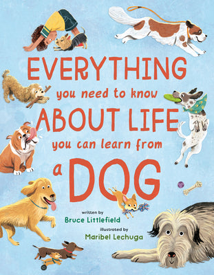 Cover Image for Everything You Need to Know about Life You Can Learn from a Dog -- Bruce Littlefield, Hardcover