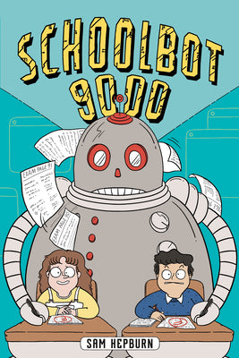 Cover Image for Schoolbot 9000: A Graphic Novel -- Sam Hepburn, Paperback
