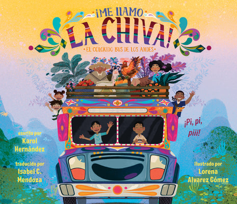 Cover Image for ¡Me Llamo La Chiva!: El Colorido Bus de Los Andes -- Karol Hernández, Hardcover
