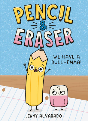 Cover Image for Pencil & Eraser: We Have a Dull-Emma!: An Early Reader Graphic Novel -- Jenny Alvarado, Hardcover