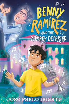 Cover Image for Benny Ramírez and the Nearly Departed -- José Pablo Iriarte, Paperback