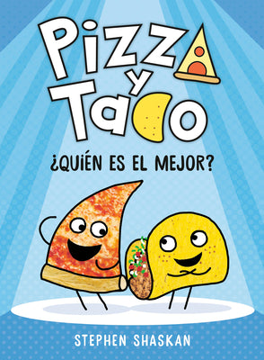 Cover Image for Pizza Y Taco: ¿Quién Es El Mejor?: (A Graphic Novel) -- Stephen Shaskan, Hardcover