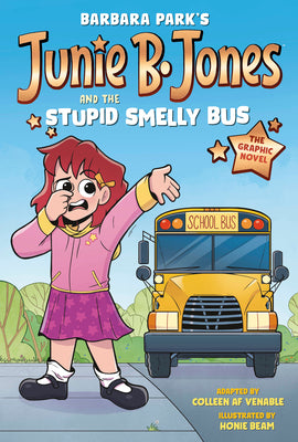 Cover Image for Junie B. Jones and the Stupid Smelly Bus: The Graphic Novel -- Barbara Park, Hardcover