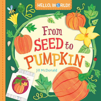 Cover Image for Hello, World! from Seed to Pumpkin -- Jill McDonald, Board Books