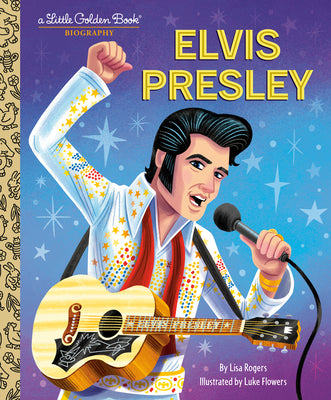 Cover Image for Elvis Presley: A Little Golden Book Biography -- Lisa Jean Rogers, Hardcover