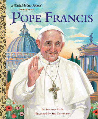 Cover Image for Pope Francis: A Little Golden Book Biography -- Suzanne Slade, Hardcover
