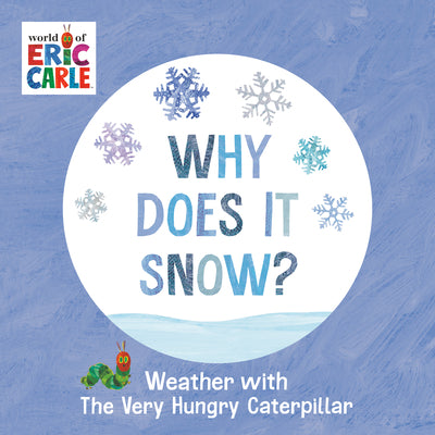 Cover Image for Why Does It Snow?: Weather with the Very Hungry Caterpillar -- Eric Carle, Board Books