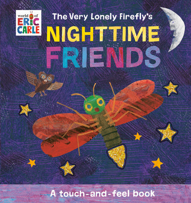 Cover Image for The Very Lonely Firefly's Nighttime Friends: A Touch-And-Feel Book -- Eric Carle, Board Books