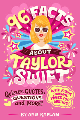 Cover Image for 96 Facts about Taylor Swift: Quizzes, Quotes, Questions, and More! with Bonus Journal Pages for Writing! -- Arie Kaplan, Paperback