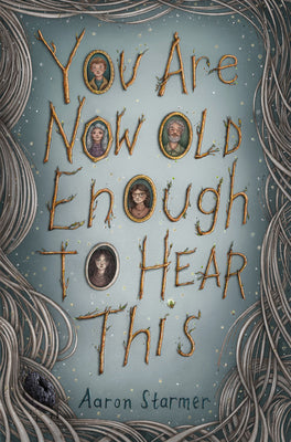 Cover Image for You Are Now Old Enough to Hear This -- Aaron Starmer, Hardcover