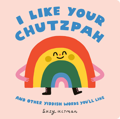 Cover Image for I Like Your Chutzpah: And Other Yiddish Words You'll Like -- Suzy Ultman, Board Books