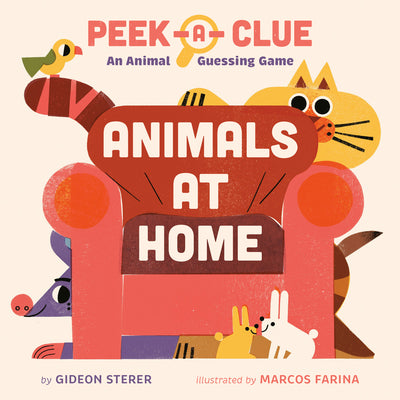 Cover Image for Peek-A-Clue: Animals at Home: An Animal Guessing Game -- Gideon Sterer, Board Books